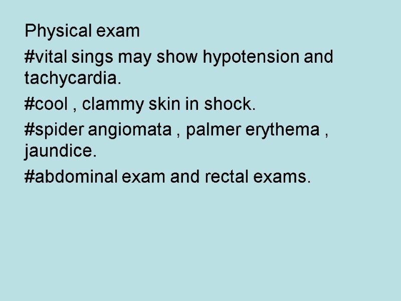 Physical exam #vital sings may show hypotension and tachycardia. #cool , clammy skin in